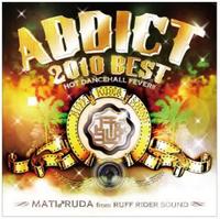 DJ マチ♂ルダ / Addict 2010 Best - 100曲！レゲエ・ダンスホールベスト！